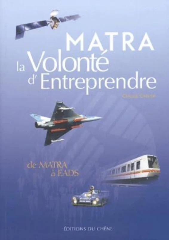 Première de couverture du livre Matra la volonté d'entreprendre, de Matra à Eads aux éditions Du Chêne