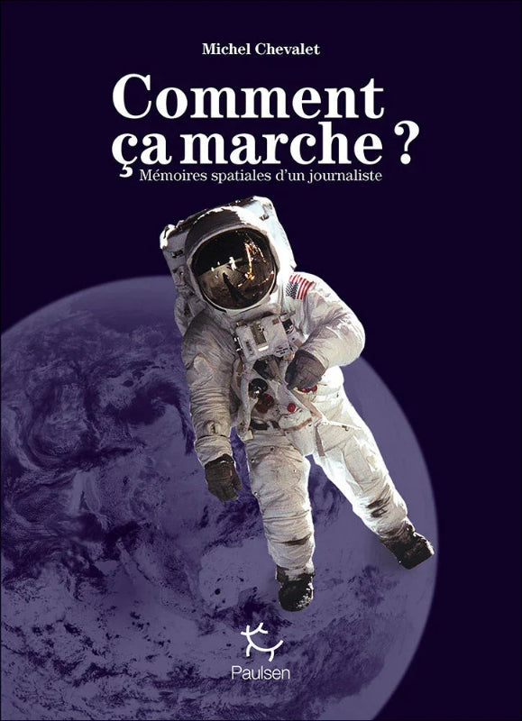 Première de couverture du livre Coment ça marche Mémoires spatiales d'un journaliste par Michel Chevalet aux éditions Paulsen