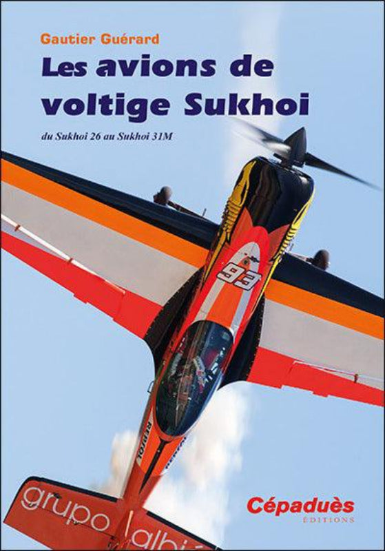 Première de couverture du livre Les avions de voltige Sukhoi par Gautier Guérard aux éditions Cépaduès