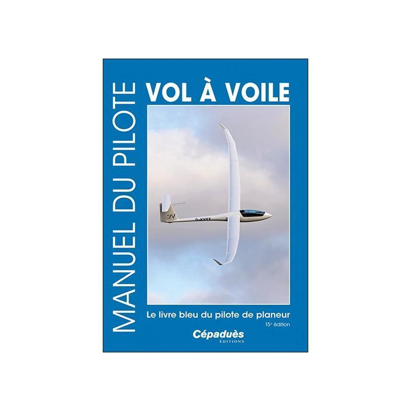 MANUEL DU PILOTE VOL A VOILE 15 eme édition - LA BOUTIQUE DU PILOTE