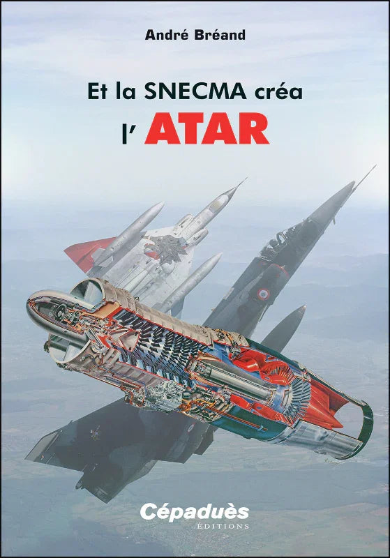 Et la SNECMA créa l'ATAR par André Bréand aux éditions Cépadues
