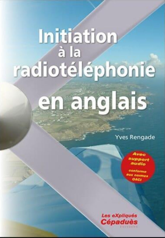 INITIATION A LA RADIOTELEPHONIE EN ANGLAIS NAV/RADIO ET PHRASEOLOGIE Editions Cépadues