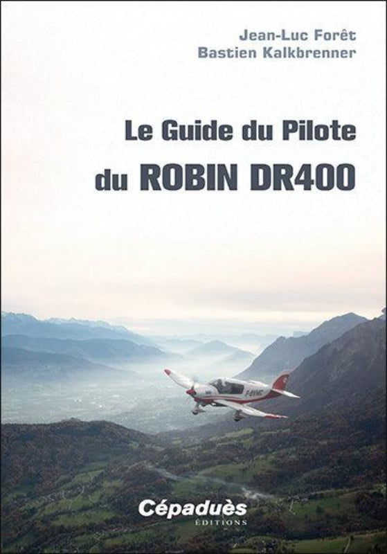 Le guide du pilote du Robin DR400 par Jean-Luc Forêt et bastion Kalkbrenner aux éditions Cépaduès