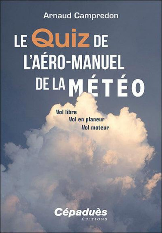 Première de couverture du livre le Quiz de l'aéro-manuel de la météo, vol libre , vol en planeur, vol moteur par Arnaud Campredon aux éditions Cépaduès