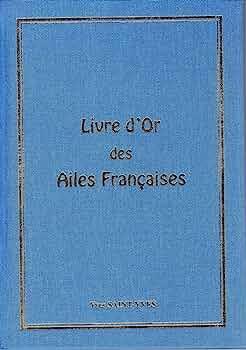 LIVRE D'OR DES AILES FRANCAISES - Yves Saint-Yves ROMAN ET NARRATION Yves Saint-Yves