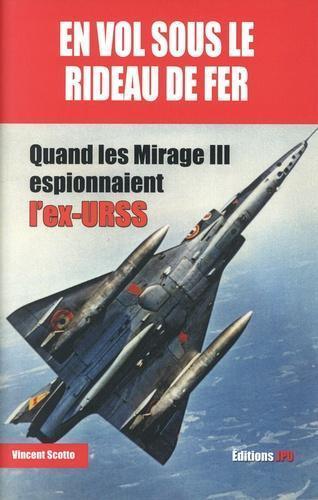 en vol sous le rideau de fer - quand les mirage iii espionnaient l'ex-urss