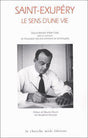 saint-exupery, le sens d'une vie