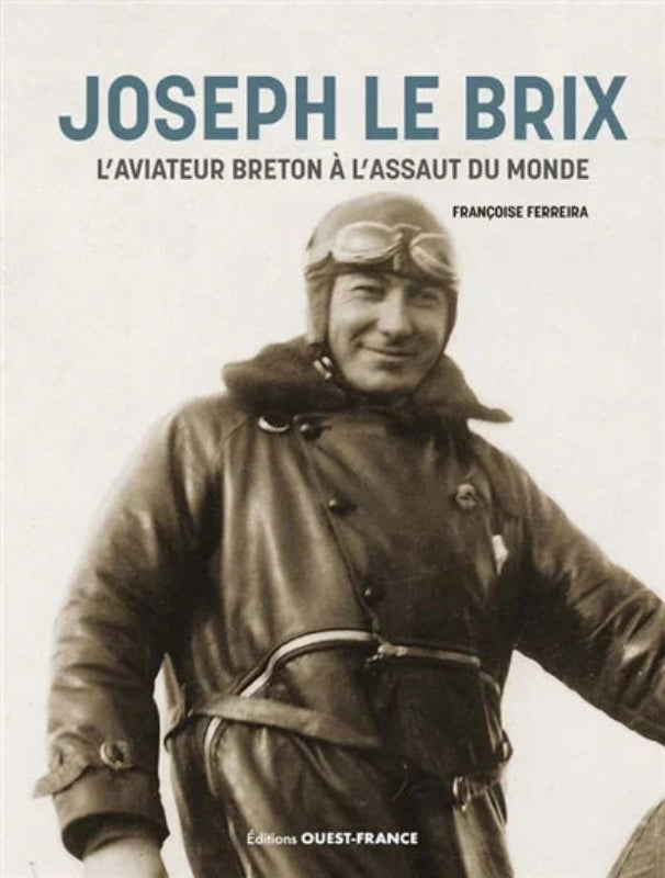 Première de couverture du livre Joseph Le Brix, L'aviateur breton à l'assaut du monde de Françoise Ferreira
