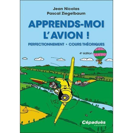 Apprends-moi l'avion 3ª edición FORMACIÓN DE PILOTOS PRIVADOS VFR -IFR - PPL Editions Cépadues