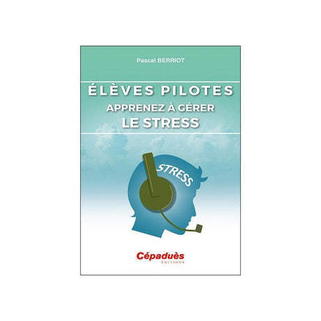 Élèves Pilotes. Apprenez à gérer le stress - LA BOUTIQUE DU PILOTE