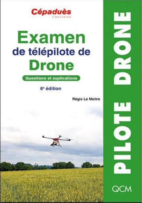 Examen de télépilote de drone. Questions et explications. 6e édition - LA BOUTIQUE DU PILOTE