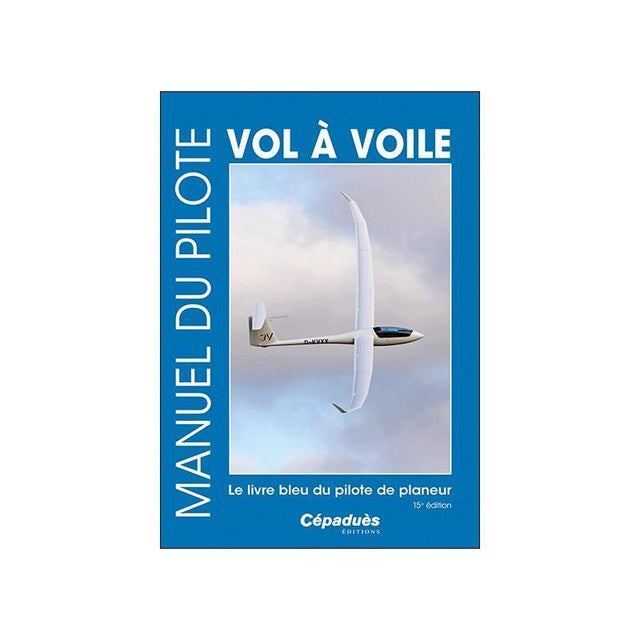 MANUEL DU PILOTE VOL A VOILE 15 eme édition - LA BOUTIQUE DU PILOTE