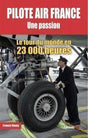 pilote air france une passion - le tour du monde en 23 000 heures