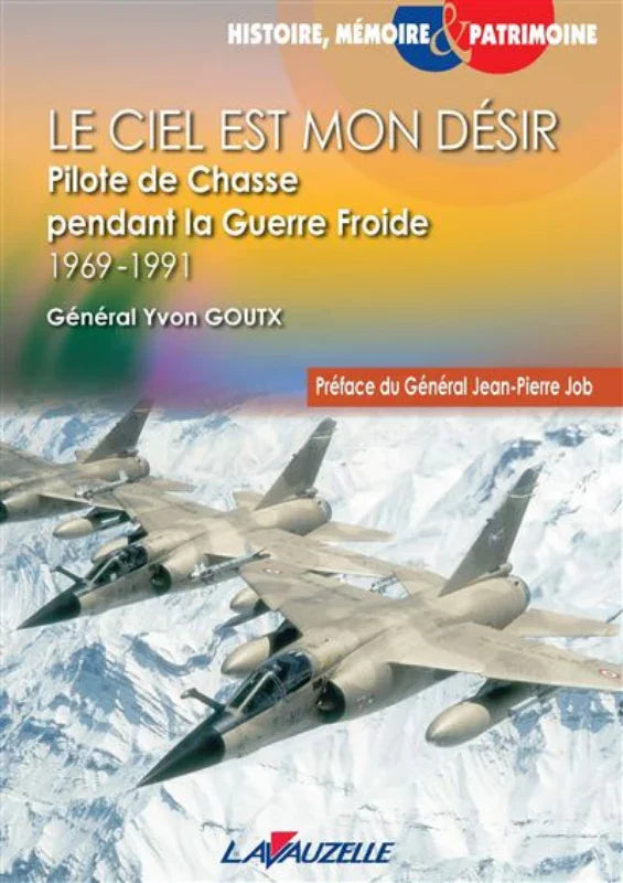 Le ciel est mon désir, pilote de chasse pendant la guerre froide, 1969-1991 général Yvon Goutx