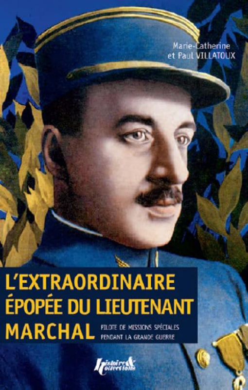 Première de couverture du livre l'Extraordinaire Epopée du Lieutenant Marchal par Marie-Catherine et Paul Villatoux aux éditions Histoire et Collection