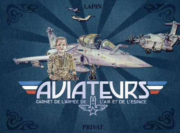 Aviateurs : carnet de l'armée de l'air et de l'espace par Lapin HISTOIRE DE L’AVIATION Privat - La boutique du Pilote