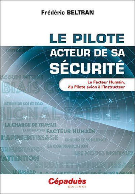 le pilote, acteur de sa sécurité. le facteur humain, du pilote avion à l'instructeur de Frédéric Beltran