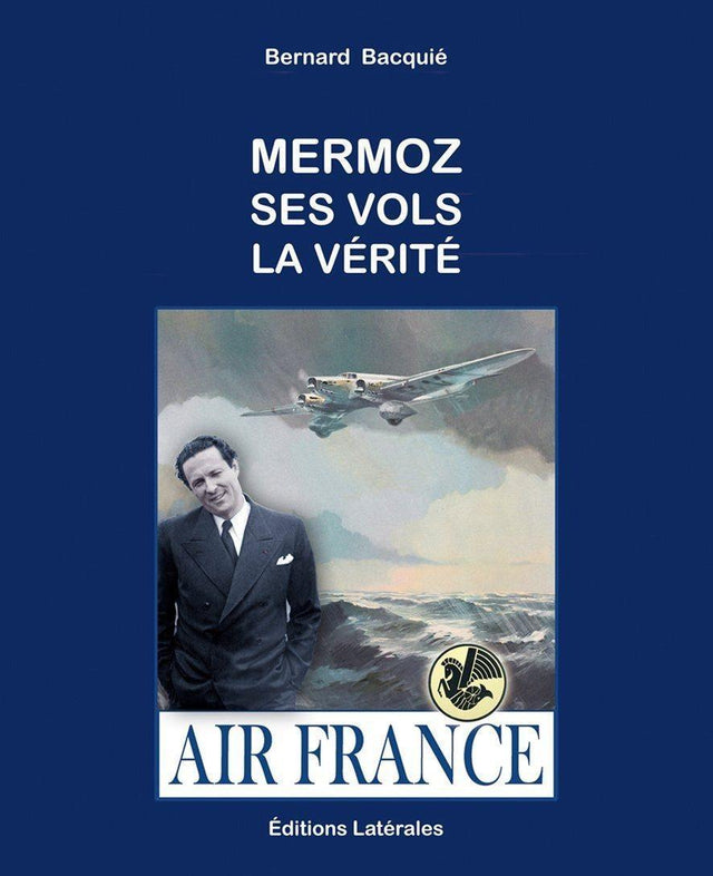 mermoz - ses vols - la vérité de bernard bacquie