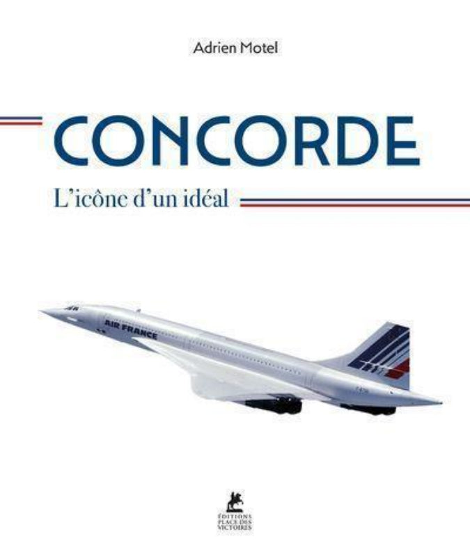 Concorde : L'icône d'un idéal - Adrien Motel