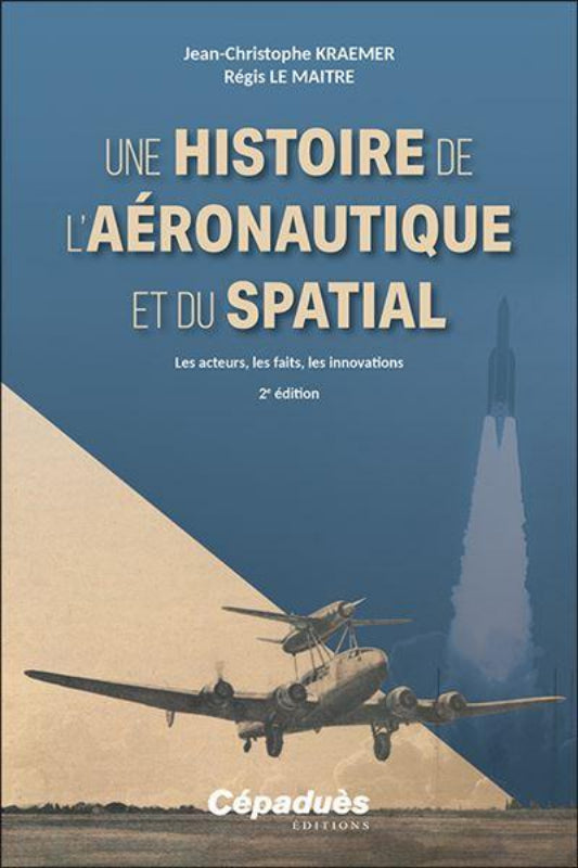 Livre Une histoire de l'Aéronautique de du spatial, deuxième édition, par Jean-Christophe Kraemer et Régis Le Maître aux éditions Cépaduès