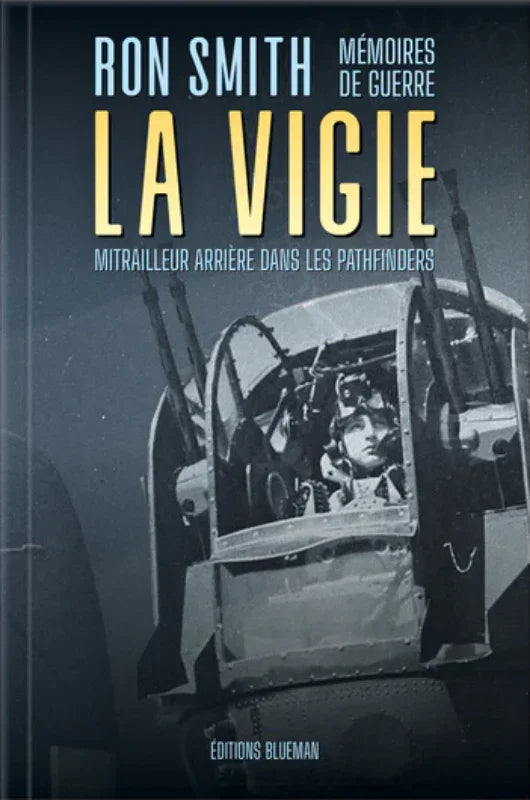 la Vigie, mémoires de guerre, mitrailleur arrière dans les pathfinders par Ron Smith