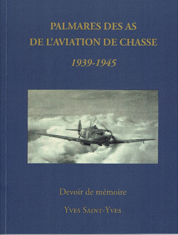 Palmarès des as de l'aviation de chasse 1939-1945, devoir de mémoire par Yves Saint-Yves