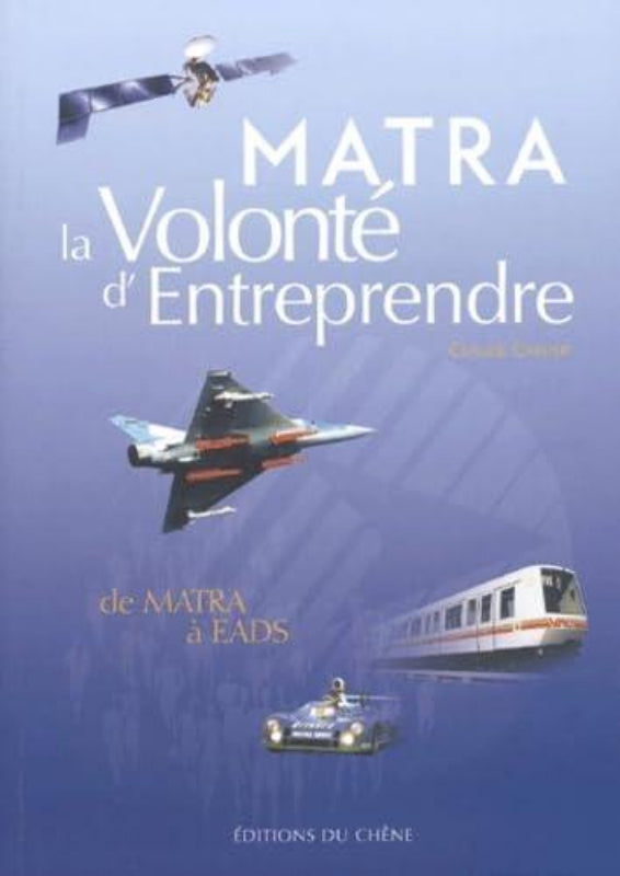 Première de couverture du livre Matra la volonté d'entreprendre, de Matra à Eads aux éditions Du Chêne