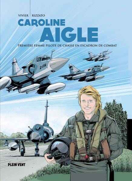 Caroline Aigle - Première femme pilote de chasse en escadron de combat Bandes Dessinées Plein Vent