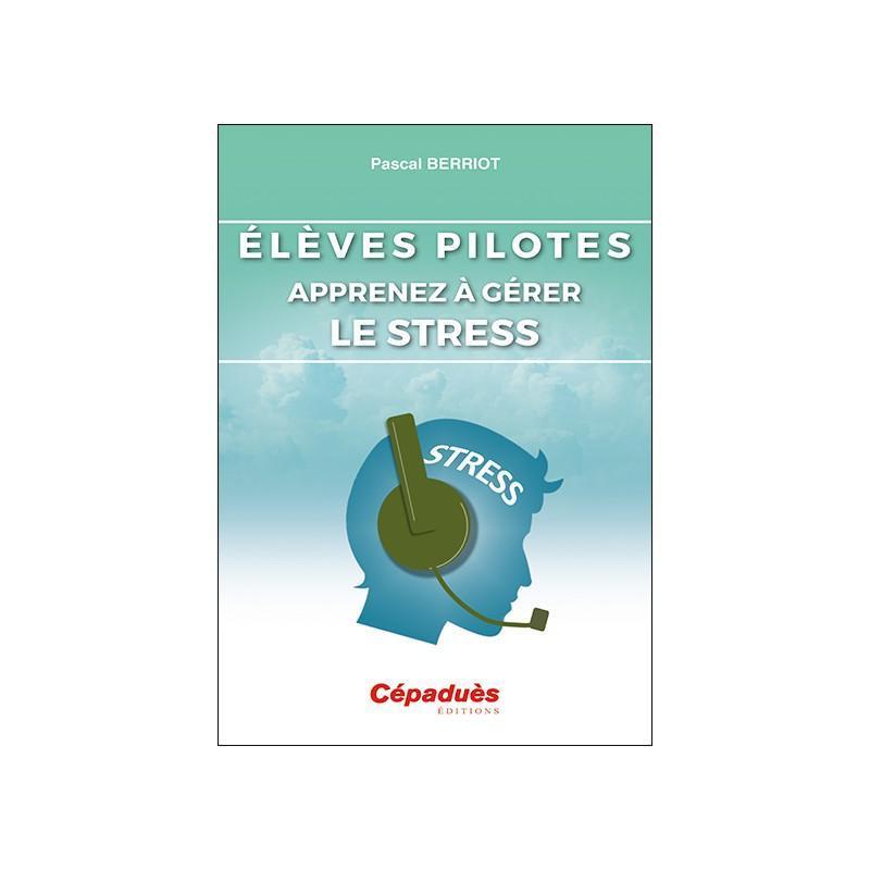Élèves Pilotes. Apprenez à gérer le stress - LA BOUTIQUE DU PILOTE