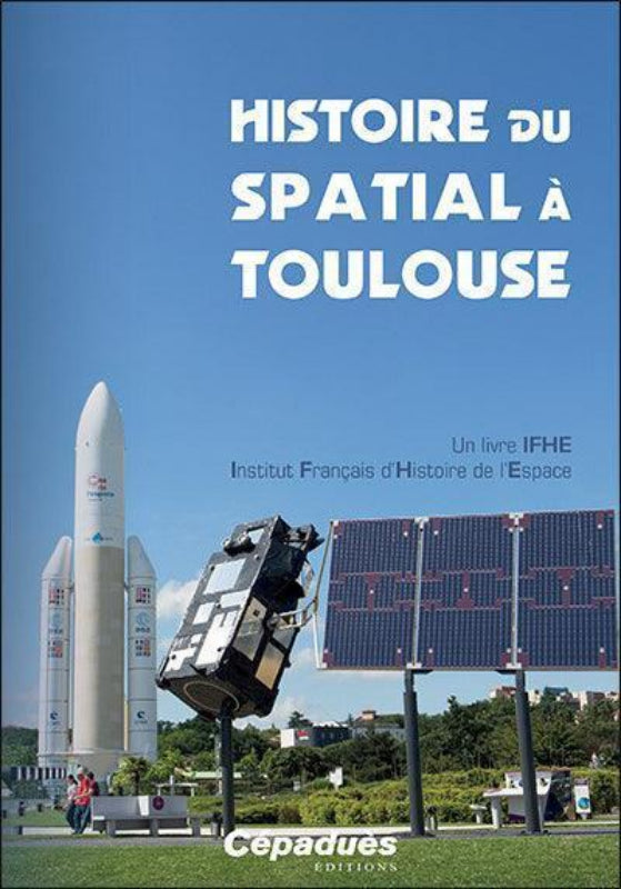 Histoire du spatial à Toulouse - IFHE Collectif - LA BOUTIQUE DU PILOTE