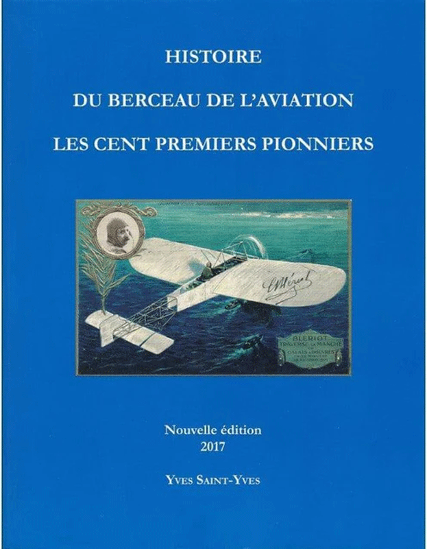 Histoire du berceau de l'aviation, les cent premiers pionniers par Yes Saint-Yves