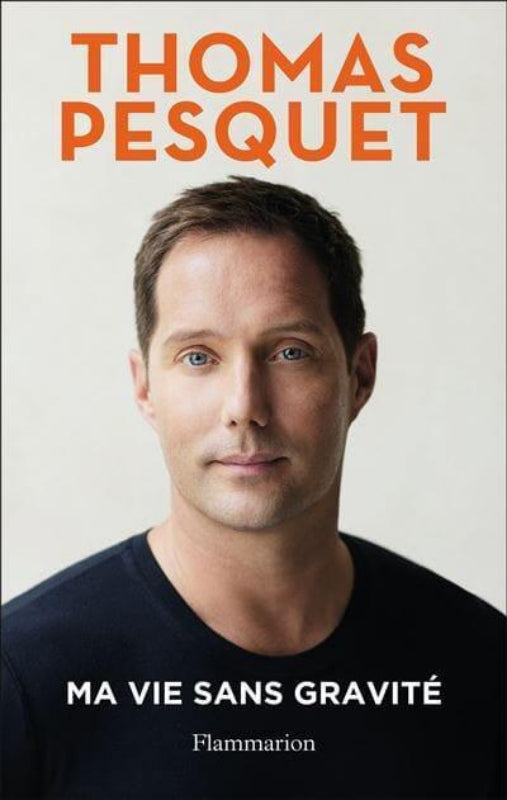 Ma vie sans gravité - Thomas Pesquet ROMAN ET NARRATION Flammarion