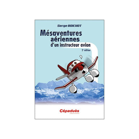 MÉSAVENTURES AÉRIENNES D'UN INSTRUCTEUR AVION 2ème édition - LA BOUTIQUE DU PILOTE