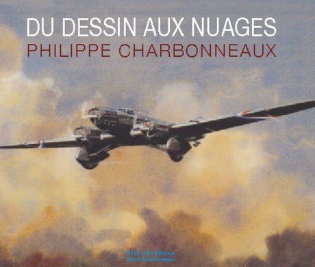 Du dessin aux nuages - Philippe Charbonneaux Histoire de l'Aviation Bleu Ciel Diffusion