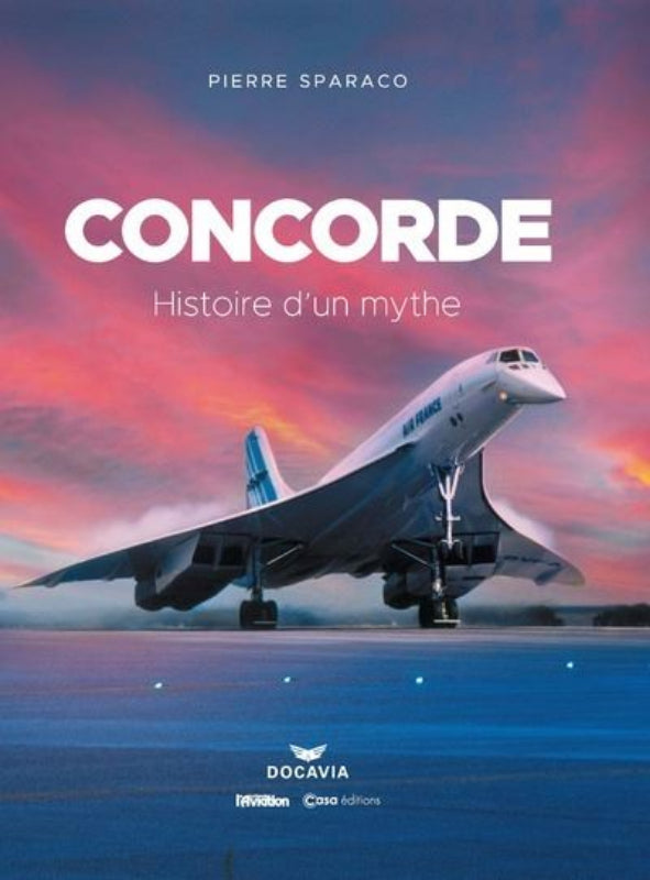 Première de couverture du livre Concorde, histoire d'un mythe par Pierre Sparaco aux éditions Casa
