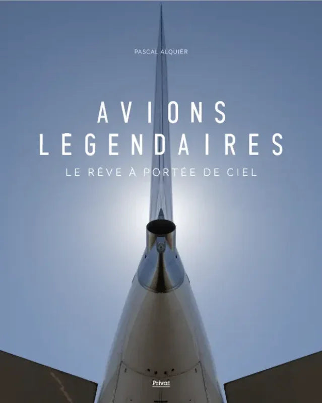 avions légendaires, le rêve a portée de ciel par Pascal Alcquier 