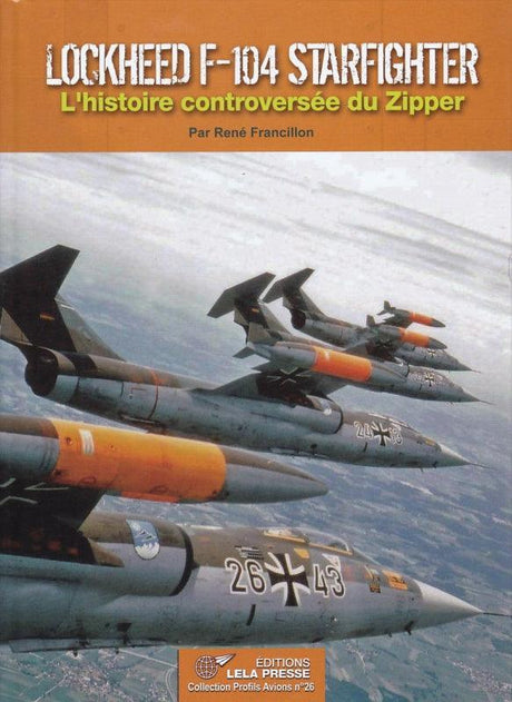 Lockheed F-104 Starfighter : L'histoire controversée du Zipper - René Francillon - LA BOUTIQUE DU PILOTE