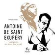 antoine de saint exupéry - l'aventure des ailes à la plume