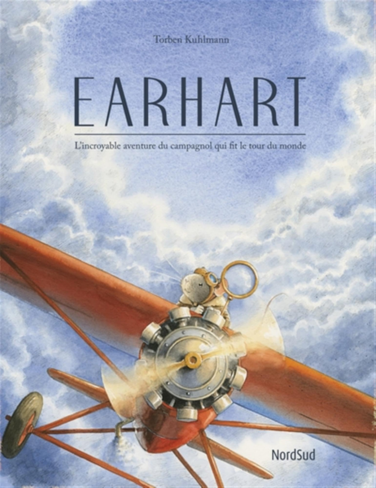 Earhart : L'incroyable aventure du campagnol qui fit le tour du monde - Torben Kuhlmann