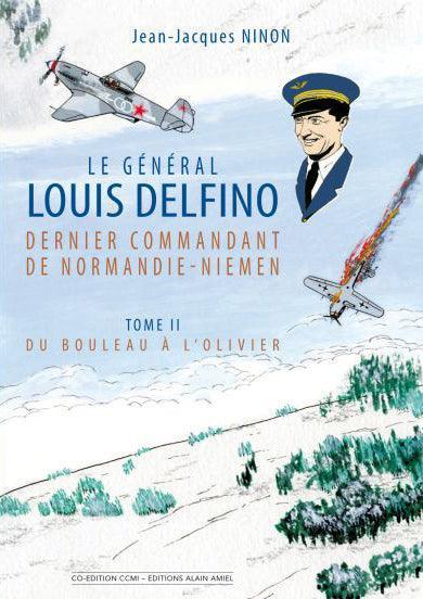 Le Général Louis Delfino Dernier Commandant de Normandie-Niemen - Tome 2 : Du bouleau à l'olivier - LA BOUTIQUE DU PILOTE