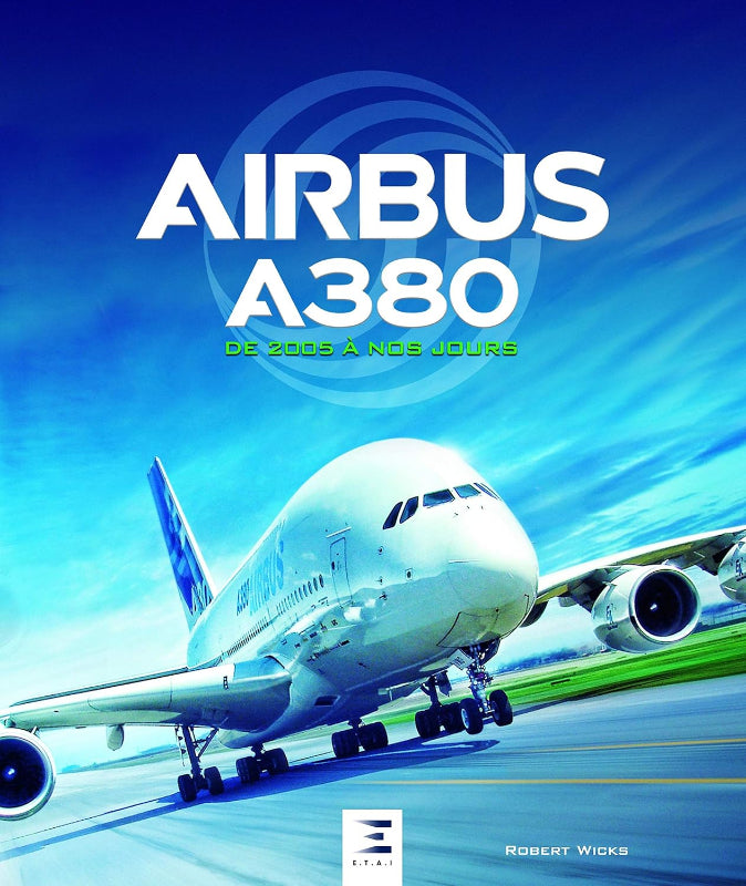 Première de couverture du livre Airbus A380, de 2005 à nos jours par Rbert Wicks aux éditions E.T.A.I