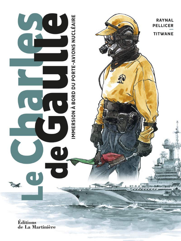 Première de couverture du livre Le Charles de Gaulle immersion à bord du porte-avions nucléaire de Raynal Pellicer et Titwane aux éditions de La Martinière