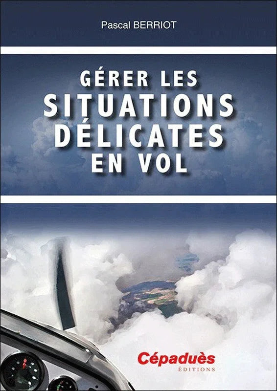 Gérer les situations délicates en vol par Pascal Berriot aux éditions Cépaduès