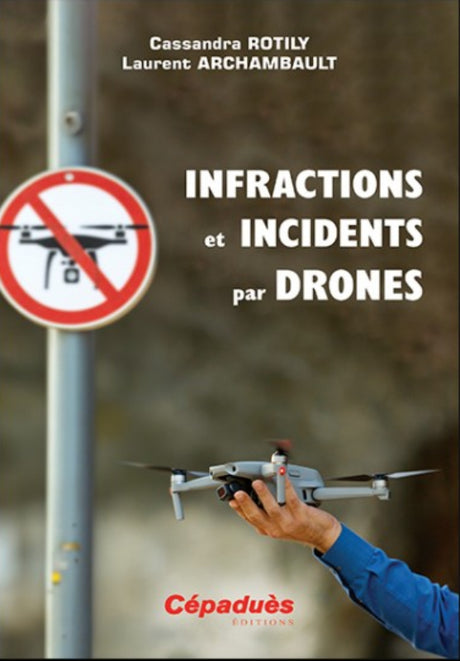 Infractions et incidents par drones - Cassandra Rotily et Laurent Archambault
