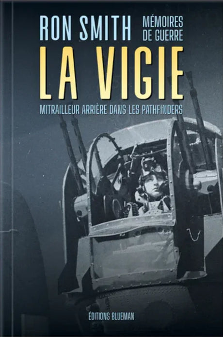 la Vigie, mémoires de guerre, mitrailleur arrière dans les pathfinders par Ron Smith