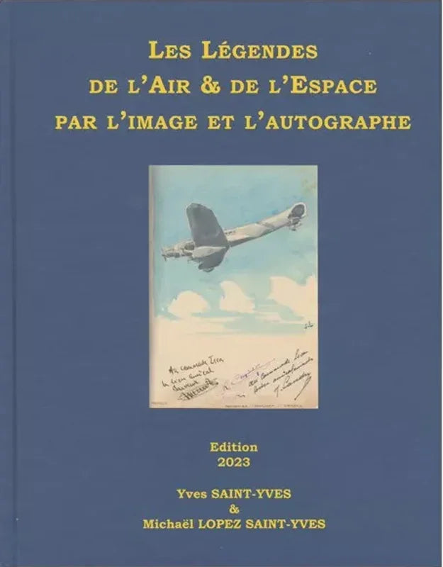 Les légendes de l'air et de l'espace par l'image et l'autographe - Yves Saint-Yves et Michaël Saint-Yves