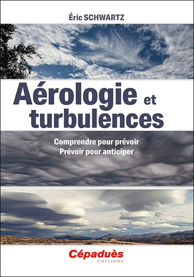 Aérologie et turbulences : Comprendre pour prévoir et Prévoir pour anticiper - Éric Schwartz