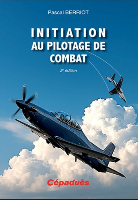 Initiation au pilotage de combat, 2e édition- Pascal Berriot