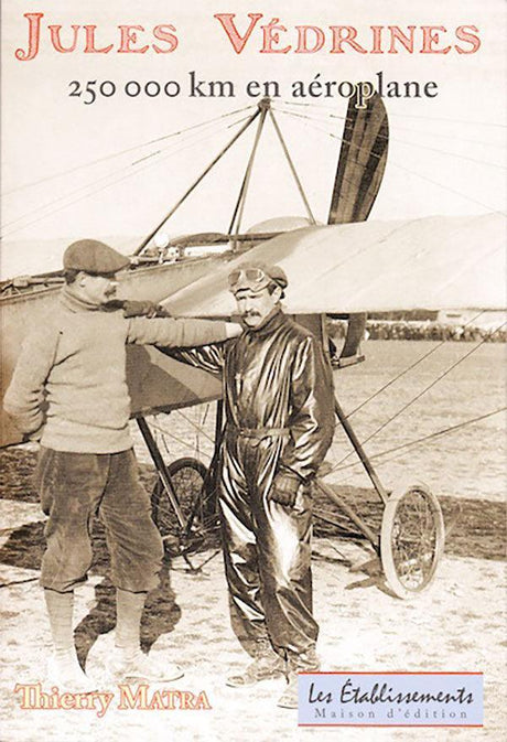 Jules Védrines 250 000 km en aéroplane - Thierry Matra - LA BOUTIQUE DU PILOTE