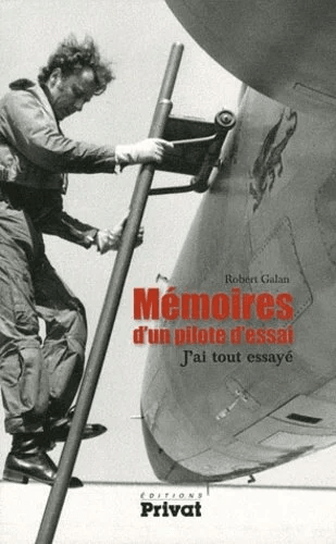 Mémoires d’un pilote d’essais, J'ai tout essayé - Robert Galan